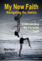 My New Faith - Navigating the basics: Understanding the Christian Faith 1763554953 Book Cover