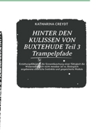 HINTER DEN KULISSEN VON BUXTEHUDE Teil 3 Trampelpfade: Erziehungsfähigkeit die Sinnes Täuschung einer Fähigkeit die Wissenschaftlich nicht messbar ist ... und gespeicherte Module (German Edition) 3347528492 Book Cover