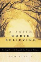 A Faith Worth Believing: Finding New Life Beyond the Rules of Religion B000HWYI5Y Book Cover