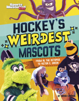 Hockey's Weirdest Mascots: From Al the Octopus to Victor E. Green 1666347191 Book Cover