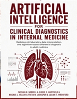 Artificial Intelligence for Clinical Diagnostics in Internal Medicine: Radiology AI, laboratory data interpretation, and algorithm-based differential diagnosis in adult medicine B0H9HTKV7G Book Cover