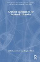 Artificial Intelligence for Academic Libraries (Routledge Guides to Practice in Libraries, Archives and Information Science) 1032680350 Book Cover