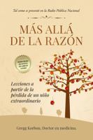 Más allá de la razón: Lecciones a partir de la pérdida de un niño extraordinario (Spanish Edition) B0FNMMJT7F Book Cover