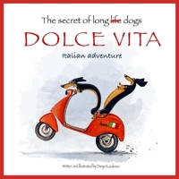 The secret of long dogs. Dolce Vita.: Italian adventure B0BXN99WC6 Book Cover