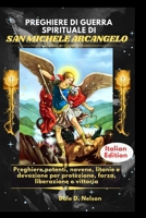 PREGHIERE DI GUERRA SPIRITUALE DI SAN MICHELE ARCANGELO: Preghiere potenti, novene, litanie e devozione per protezione, forza, liberazione e vittoria (Italian Edition) B0GC4ZXQXQ Book Cover