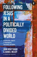 Following Jesus in a Politically Divided World: An Interactive Guide to 21 Questions on Christianity and Politics 1959467344 Book Cover