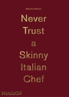 Massimo Bottura: Never Trust A Skinny Italian Chef 0714867144 Book Cover
