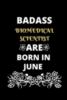 Badass Biomedical Scientist Are Born in June: Gift for Biomedical Scientist birthday or friends close one.Cool Birthday Present & Biomedical Science. 167722665X Book Cover