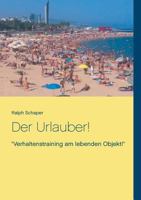 Der Urlauber!: "Verhaltenstraining am lebenden Objekt!" 3734769841 Book Cover