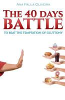 The 40 Days Battle: To Beat the Temptation of Gluttony 1794237933 Book Cover