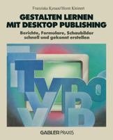 Gestalten Lernen Mit Desktop Publishing: Berichte, Formulare, Schaubilder Schnell Und Gekonnt Erstellen 3663021076 Book Cover