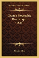 Grande Biographie Dramatique Ou Silhouette Des Acteurs, Actrices...... 0341563773 Book Cover