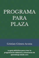 PROGRAMA PARA PLAZA: La guía definitiva para crear tu programación didáctica y situaciones de aprendizaje desde cero (Spanish Edition) B0H7VK2GL7 Book Cover