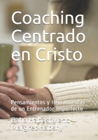 Coaching Centrado en Cristo: Pensamientos y Herramientas de un Entrenador Imperfecto 0993930247 Book Cover