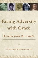 Facing Adversity with Grace: Lessons from the Saints 1593251602 Book Cover