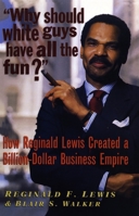Why Should White Guys Have All the Fun?: How Reginald Lewis Created a Billion-Dollar Business Empire 1574780360 Book Cover