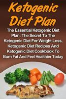 Ketogenic Diet: The Essential Ketogenic Diet Plan: The Secret To The Ketogenic Diet For Weight Loss, Ketogenic Diet Recipes And Ketogenic Diet ... Recipes, Ketogenic Diet Cookbook, Ketogenic,) 1978350481 Book Cover