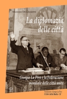 La diplomazia delle città: Giorgio La Pira e la Federazione mondiale delle città unite (I libri della Badia) 8859622506 Book Cover
