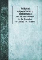 Political Appointments, Parliaments and the Judicial Bench in Thedominion of Canada, 1867 to 1895 0530067331 Book Cover