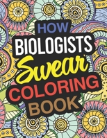 How Biologists Swear Coloring Book: Biologist Coloring Book For Biology 1670321576 Book Cover