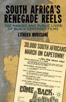 South Africa's Renegade Reels: The Making and Public Lives of Black-Centered Films 1349439487 Book Cover