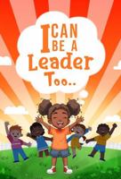 I Can be a Leader Too.. 1966265603 Book Cover