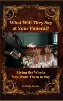 What Will They Say at Your Funeral?: Living the Words You Want Them to Say B0GDQYGBY6 Book Cover