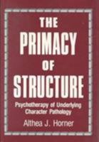 The Primacy of Structure: Psychotherapy of Underlying Character Pathology 0876687486 Book Cover