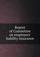 Report of Committee on Employers' Liability Insurance 5518602790 Book Cover