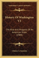 History Of Washington V3: The Rise And Progress Of An American State 116549566X Book Cover