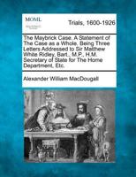 The Maybrick Case. A Statement of The Case as a Whole. Being Three Letters Addressed to Sir Matthew White Ridley, Bart., M.P., H.M. Secretary of State for The Home Department, Etc. 127531029X Book Cover