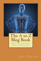 The A to Z Blog Book: 26 Articles to Entertain, Inform and Intrigue you 148955274X Book Cover