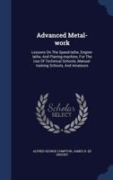 Advanced Metal-work: Lessons On The Speed-lathe, Engine-lathe, And Planing-machine, For The Use Of Technical Schools, Manual-training Schools, And Amateurs 1018630325 Book Cover