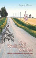 The Wellman Stories: Passions, Professions and Politics in Iowa 1733448306 Book Cover