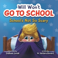 Will Won't Go To School - Children's Anxiety Books for Ages 3-8, Overcome Your First Day of School Anxiety & Develop the Confidence to Try New Things - Social Emotional Learning Books for Kids 1957922397 Book Cover