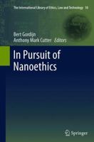 In Pursuit of Nanoethics: Transatlantic Reflections on Nanotechnology (The International Library of Ethics, Law and Technology) 9402404732 Book Cover