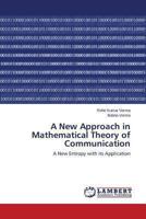 A New Approach in Mathematical Theory of Communication: A New Entropy with its Application 3659480290 Book Cover