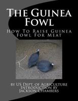 The Guinea Fowl: How To Raise Guinea Fowl For Meat 1977991947 Book Cover