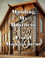 Minding My Business; Fiscal Management: Fiscal Management 1300854073 Book Cover