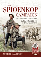 The Spioenkop Campaign: The Battles to Relieve Ladysmith, 17-27 January 1900 1804513318 Book Cover