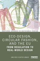 Eco-Design, Circular Fashion, and the EU: From Regulation to Real-World Design (Routledge Advances in Sustainable Fashion) 1041359470 Book Cover