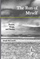 The Run of Myself Poems, Songs, and Stories 0996338543 Book Cover