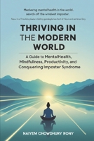 Thriving in the Modern World: A Guide to Mental Health, Mindfulness, Productivity, and Conquering Imposter Syndrome B0DXD87DTT Book Cover