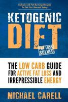 Ketogenic Diet: The Low Carb Guide for Active Fat Loss and Irrepressible Energy 1541398505 Book Cover
