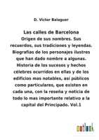 Las calles de Barcelona: Origen de sus nombres. Sus recuerdos, sus tradiciones y leyendas. Biografías de los personajes ilustres que han dado nombre a ... edificios mas notables, as 3752480548 Book Cover