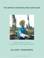 The Sphinx Contemplating Napoleon: Global Perspectives on Contemporary Art and Difference 1501363336 Book Cover