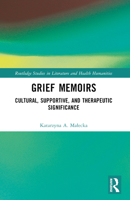 Grief Memoirs: Cultural, Supportive, and Therapeutic Significance 036762320X Book Cover