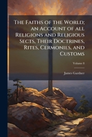The faiths of the world; an account of all religions and religious sects, their doctrines, rites, cermonies, and customs Volume 8 117514245X Book Cover