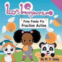 Izzy's Imaginarium: Pony Panda Pie Fraction Action 1986747794 Book Cover