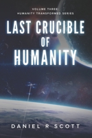 Last Crucible Of Humanity 173405073X Book Cover